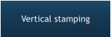 Vertical stamping