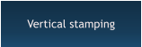 Vertical stamping